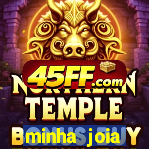 minha joia significado minha joia giria